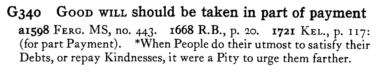 GOOD WILL should be taken in part of payment - a scanned entry from Tilley's 1950 Dictionary of Proverbs.