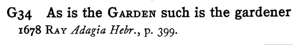 As is the GARDEN such is the gardener - a scanned entry from Tilley's 1950 Dictionary of Proverbs.