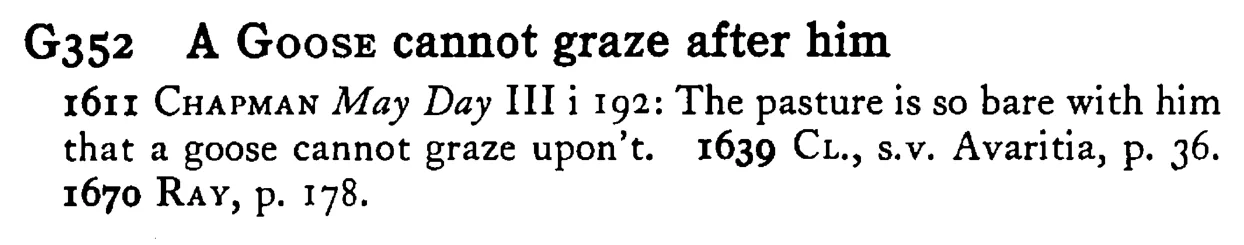 A GOOSE cannot graze after him - a scanned entry from Tilley's 1950 Dictionary of Proverbs.