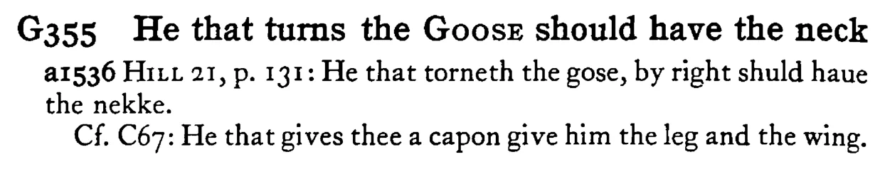 He that turns the GOOSE should have the neck - a scanned entry from Tilley's 1950 Dictionary of Proverbs.