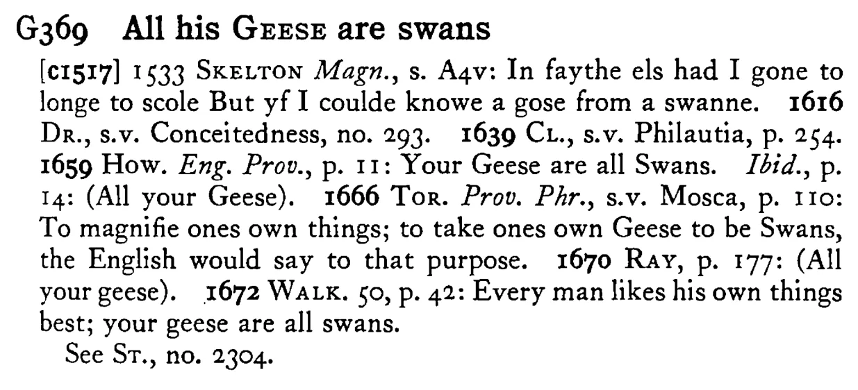 All his GEESE are swans - a scanned entry from Tilley's 1950 Dictionary of Proverbs.
