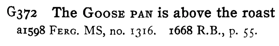 The GOOSE PAN is above the roast - a scanned entry from Tilley's 1950 Dictionary of Proverbs.