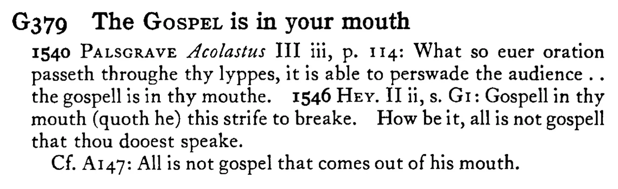 The GOSPEL is in your mouth - a scanned entry from Tilley's 1950 Dictionary of Proverbs.