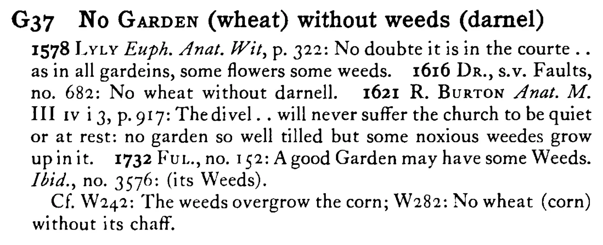 No GARDEN (wheat) without weeds (darnel) - a scanned entry from Tilley's 1950 Dictionary of Proverbs.