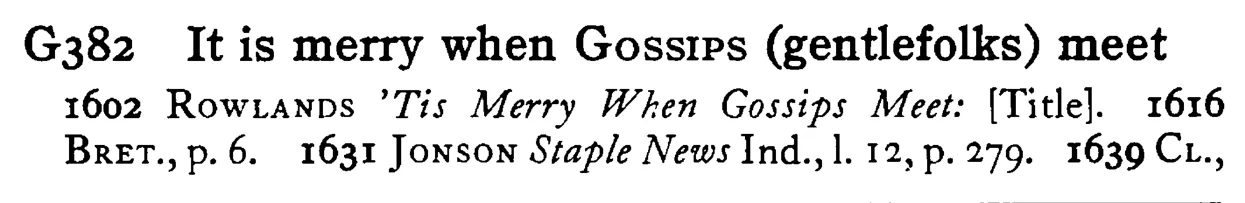 It is merry when GOSSIPS (gentlefolks) meet - a scanned entry from Tilley's 1950 Dictionary of Proverbs.