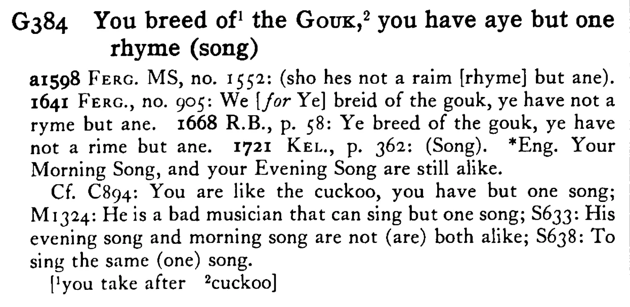 You breed of¹ the GOUK,² you have aye but one rhyme (song) - a scanned entry from Tilley's 1950 Dictionary of Proverbs.
