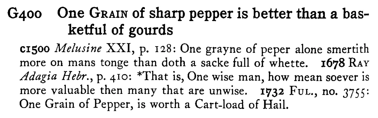 One GRAIN of sharp pepper is better than a basketful of gourds - a scanned entry from Tilley's 1950 Dictionary of Proverbs.