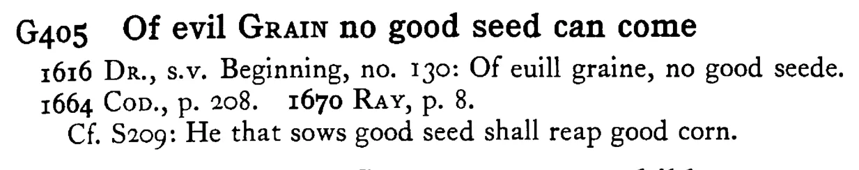 Of evil GRAIN no good seed can come - a scanned entry from Tilley's 1950 Dictionary of Proverbs.
