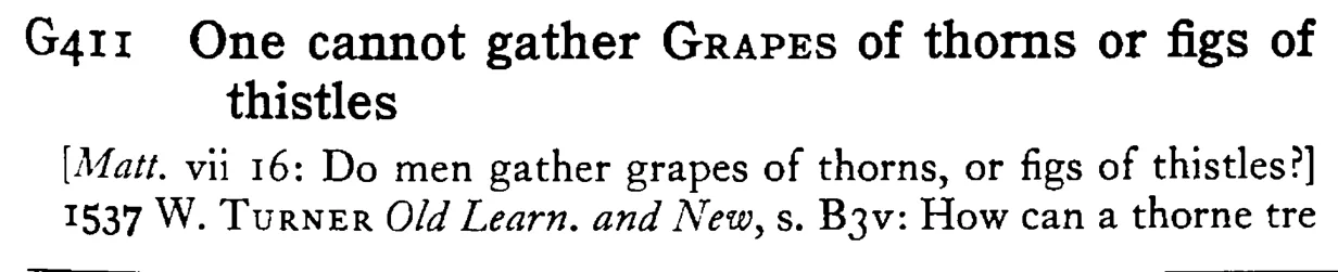 One cannot gather GRAPES of thorns or figs of thistles - a scanned entry from Tilley's 1950 Dictionary of Proverbs.