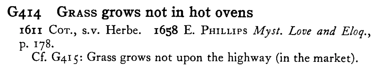 GRASS grows not in hot ovens - a scanned entry from Tilley's 1950 Dictionary of Proverbs.
