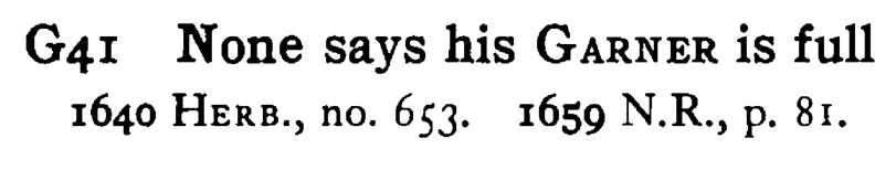 None says his GARNER is full - a scanned entry from Tilley's 1950 Dictionary of Proverbs.