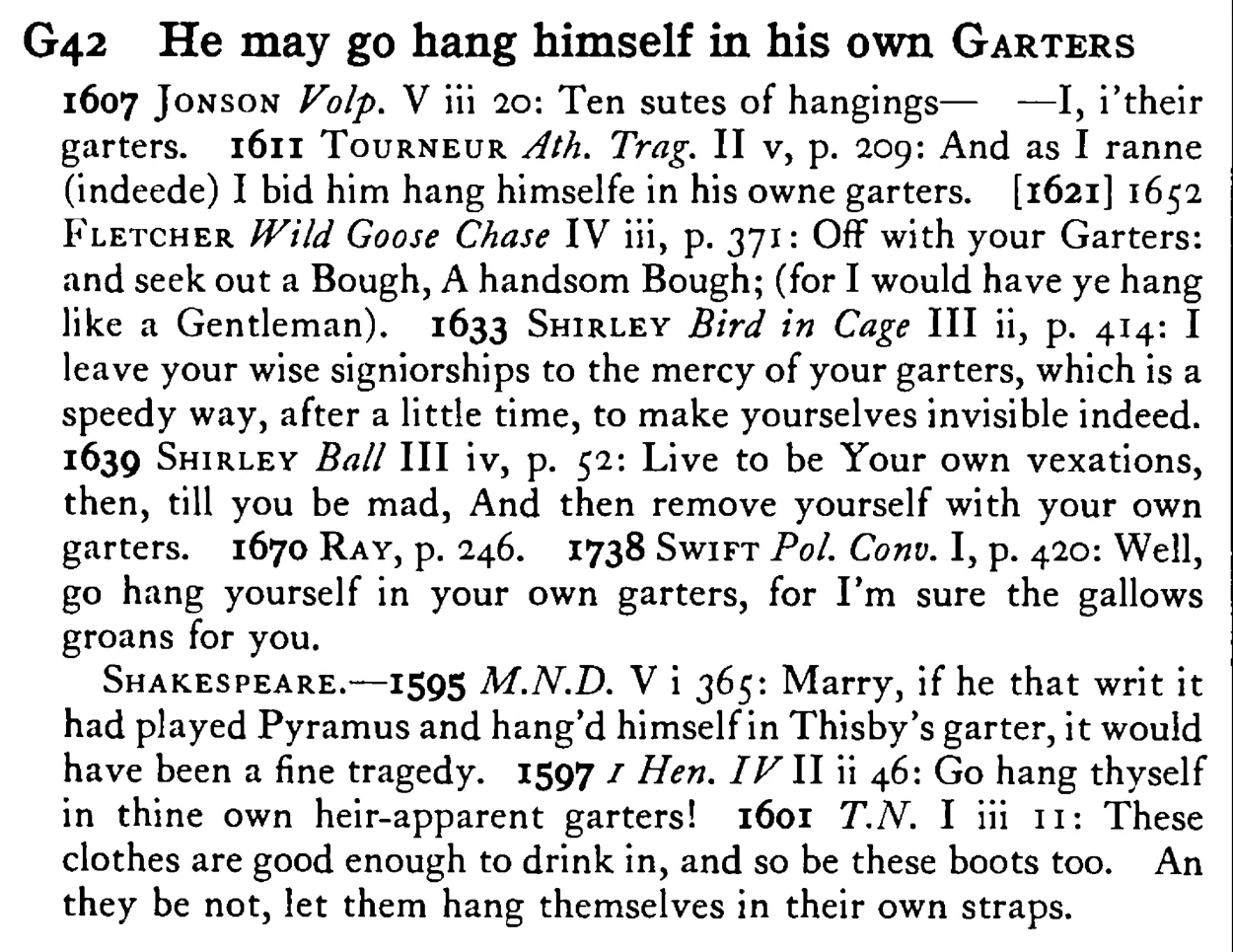 He may go hang himself in his own GARTERS - a scanned entry from Tilley's 1950 Dictionary of Proverbs.