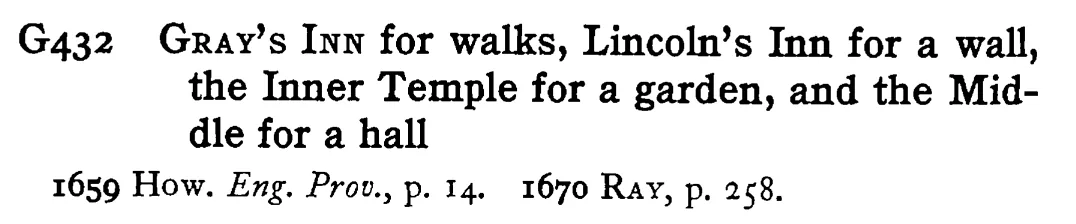 GRAY's INN for walks, Lincoln's Inn for a wall, the Inner Temple for a garden, and the Middle for a hall - a scanned entry from Tilley's 1950 Dictionary of Proverbs.