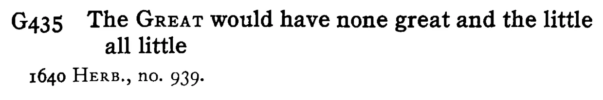 The GREAT would have none great and the little all little - a scanned entry from Tilley's 1950 Dictionary of Proverbs.