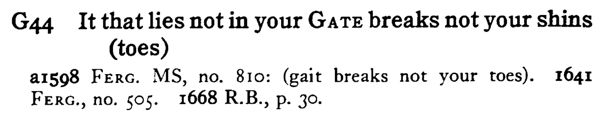 It that lies not in your GATE breaks not your shins (toes) - a scanned entry from Tilley's 1950 Dictionary of Proverbs.