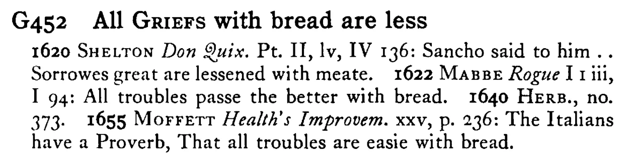 All GRIEFS with bread are less - a scanned entry from Tilley's 1950 Dictionary of Proverbs.