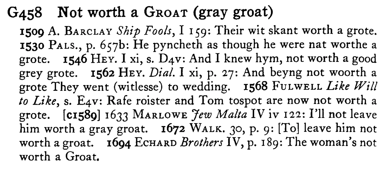 Not worth a GROAT (gray groat) - a scanned entry from Tilley's 1950 Dictionary of Proverbs.