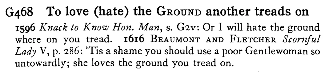 To love (hate) the GROUND another treads on - a scanned entry from Tilley's 1950 Dictionary of Proverbs.