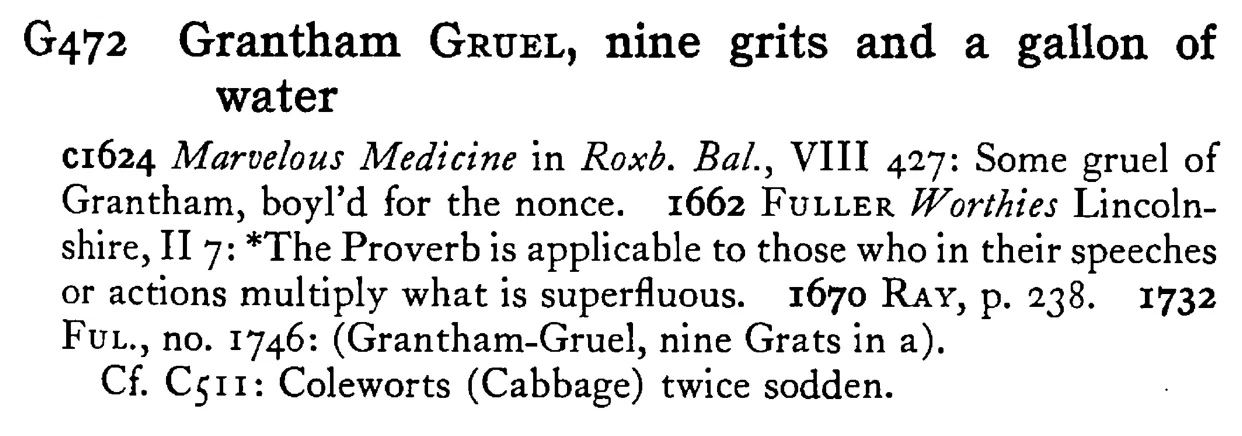 Grantham GRUEL, nine grits and a gallon of water - a scanned entry from Tilley's 1950 Dictionary of Proverbs.