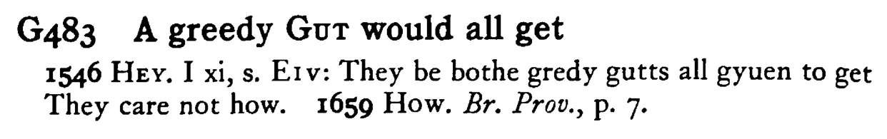A greedy GUT would all get - a scanned entry from Tilley's 1950 Dictionary of Proverbs.