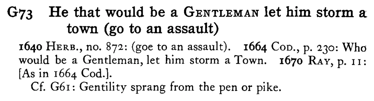 He that would be a GENTLEMAN let him storm a town (go to an assault) - a scanned entry from Tilley's 1950 Dictionary of Proverbs.