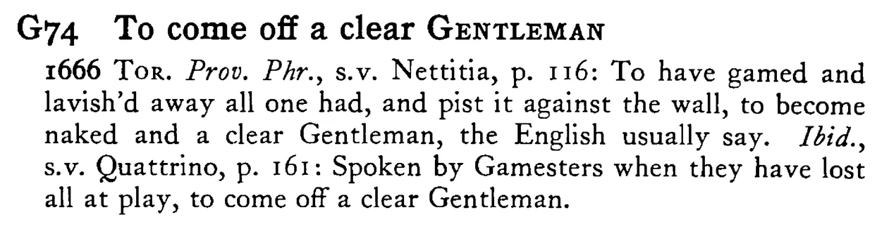 To come off a clear GENTLEMAN - a scanned entry from Tilley's 1950 Dictionary of Proverbs.