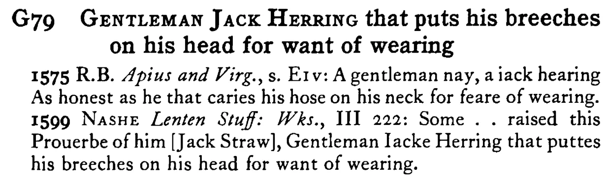 GENTLEMAN JACK HERRING that puts his breeches on his head for want of wearing - a scanned entry from Tilley's 1950 Dictionary of Proverbs.