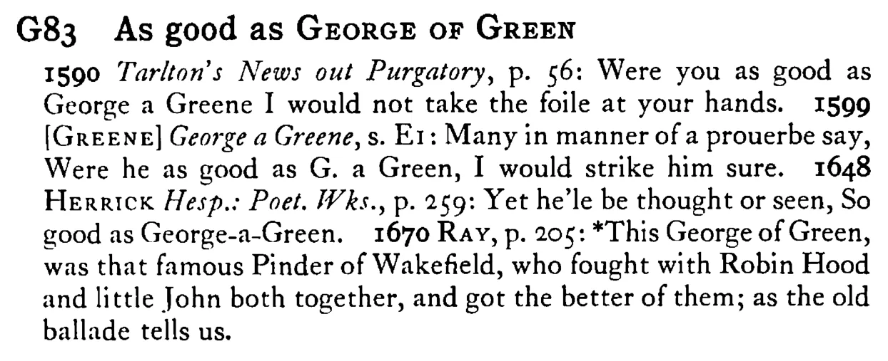 As good as GEORGE of GREEN - a scanned entry from Tilley's 1950 Dictionary of Proverbs.