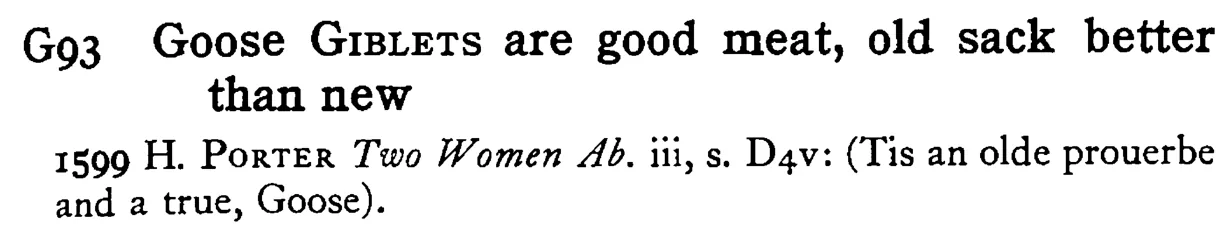Goose GIBLETS are good meat, old sack better than new - a scanned entry from Tilley's 1950 Dictionary of Proverbs.