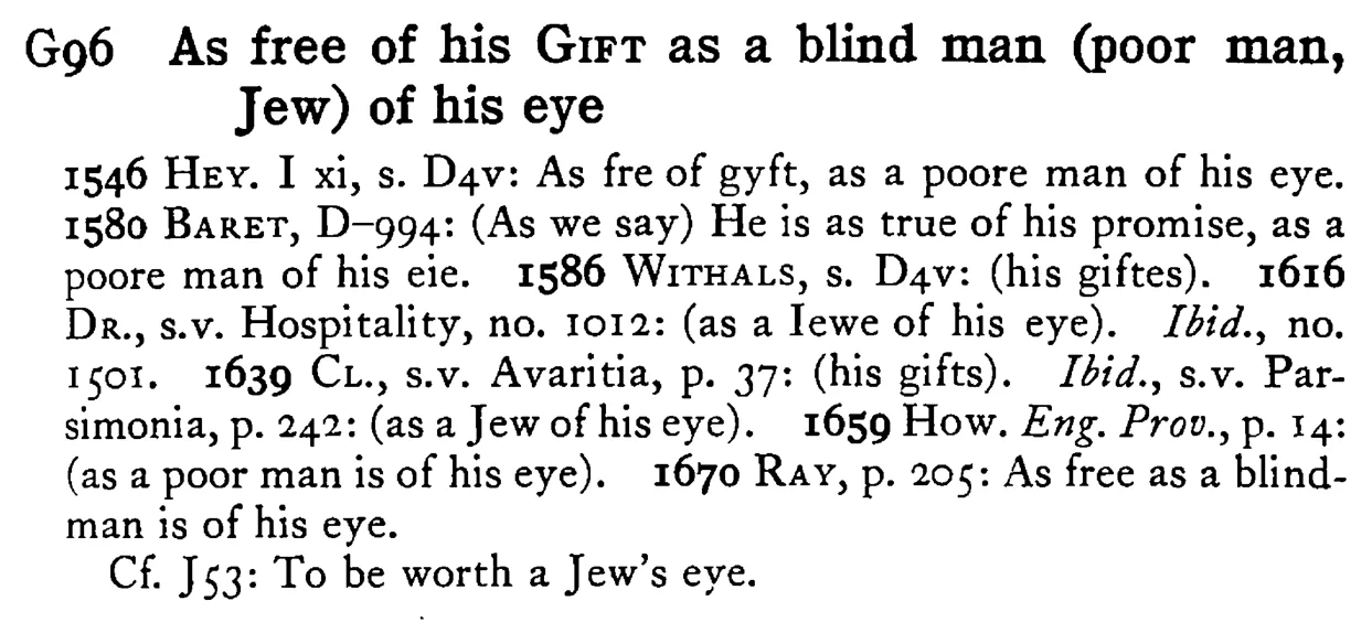 As free of his GIFT as a blind man (poor man, Jew) of his eye - a scanned entry from Tilley's 1950 Dictionary of Proverbs.