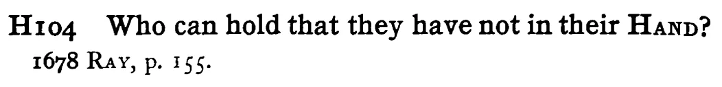 Who can hold that they have not in their HAND? - a scanned entry from Tilley's 1950 Dictionary of Proverbs.