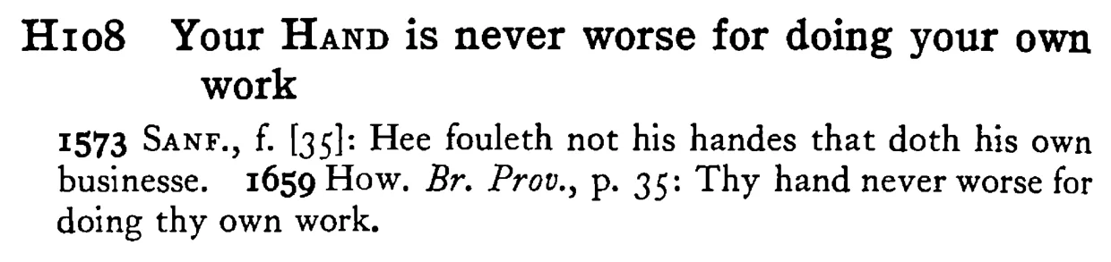 Your HAND is never worse for doing your own work - a scanned entry from Tilley's 1950 Dictionary of Proverbs.
