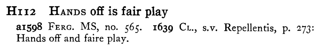 HANDS off is fair play - a scanned entry from Tilley's 1950 Dictionary of Proverbs.