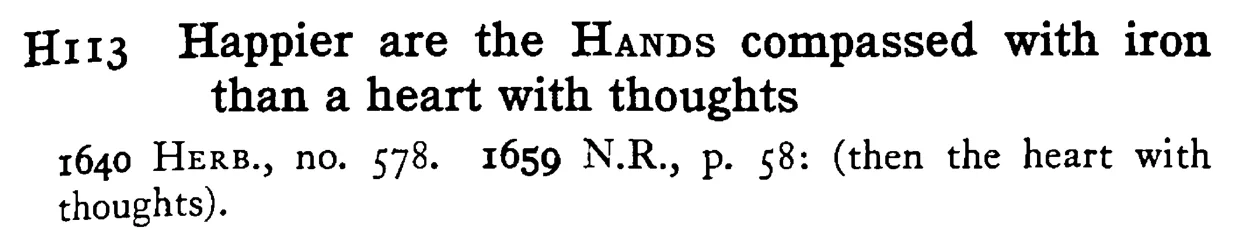 Happier are the HANDS compassed with iron than a heart with thoughts - a scanned entry from Tilley's 1950 Dictionary of Proverbs.
