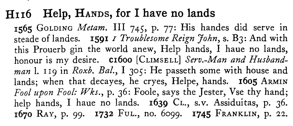 Help, HANDS, for I have no lands - a scanned entry from Tilley's 1950 Dictionary of Proverbs.