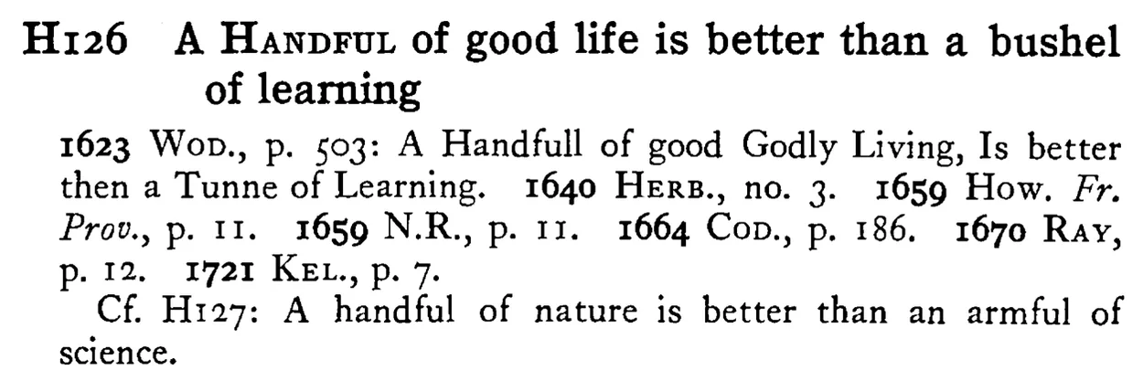 A HANDFUL of good life is better than a bushel of learning - a scanned entry from Tilley's 1950 Dictionary of Proverbs.