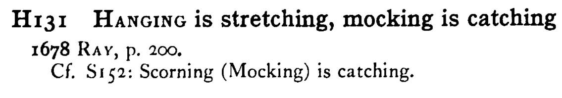 HANGING is stretching, mocking is catching - a scanned entry from Tilley's 1950 Dictionary of Proverbs.