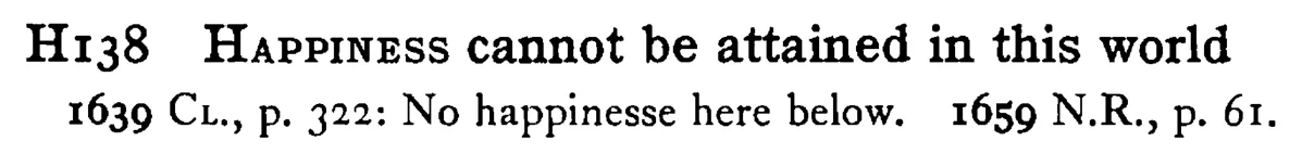 HAPPINESS cannot be attained in this world - a scanned entry from Tilley's 1950 Dictionary of Proverbs.