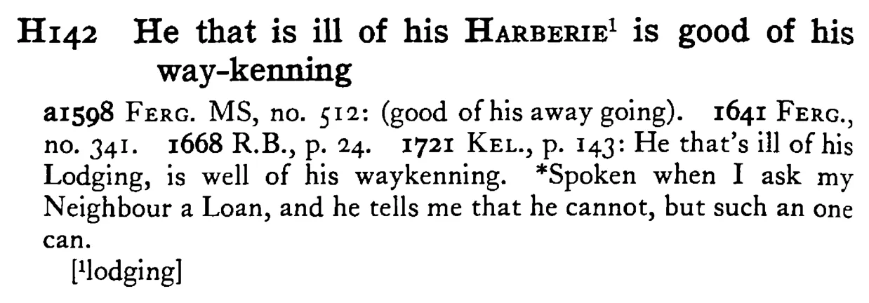 He that is ill of his HARBERIE¹ is good of his way-kenning - a scanned entry from Tilley's 1950 Dictionary of Proverbs.