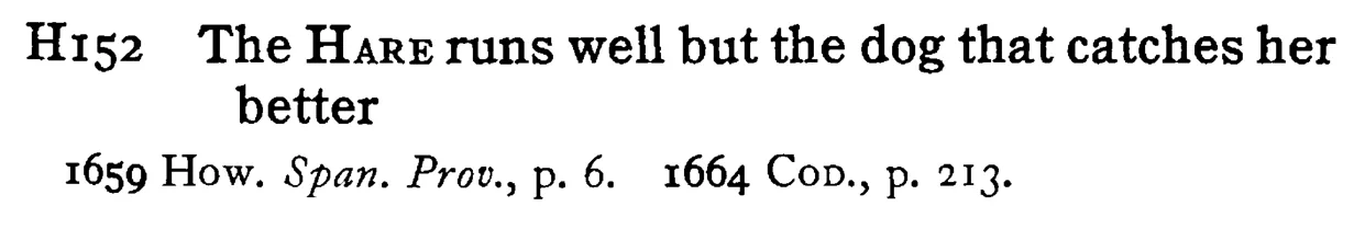 The HARE runs well but the dog that catches her better - a scanned entry from Tilley's 1950 Dictionary of Proverbs.
