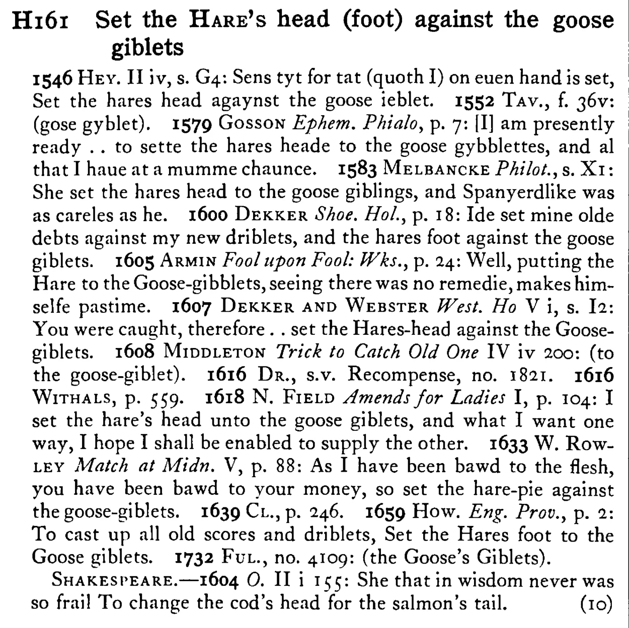 Set the HARE's head (foot) against the goose giblets - a scanned entry from Tilley's 1950 Dictionary of Proverbs.