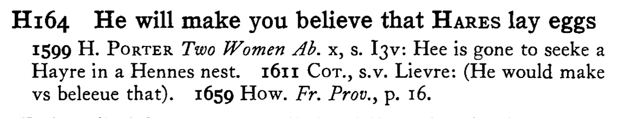 He will make you believe that HARES lay eggs - a scanned entry from Tilley's 1950 Dictionary of Proverbs.