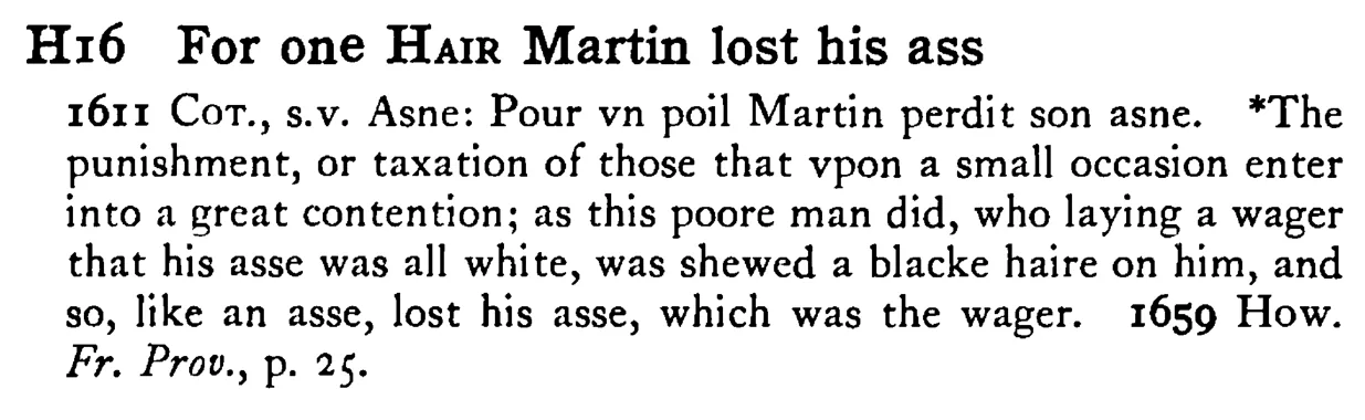 For one HAIR Martin lost his ass - a scanned entry from Tilley's 1950 Dictionary of Proverbs.