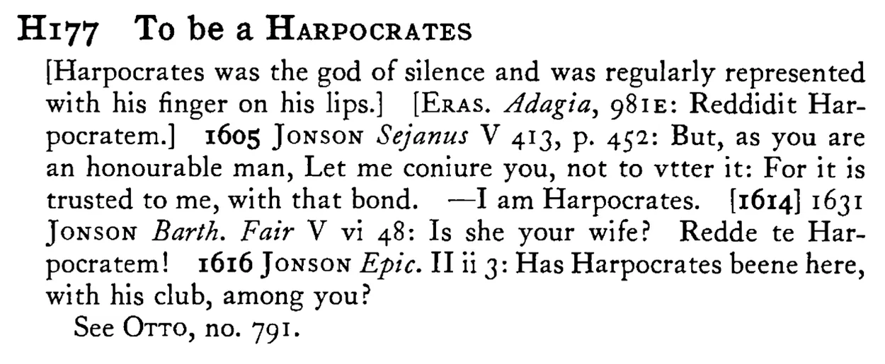 To be a HARPOCRATES - a scanned entry from Tilley's 1950 Dictionary of Proverbs.