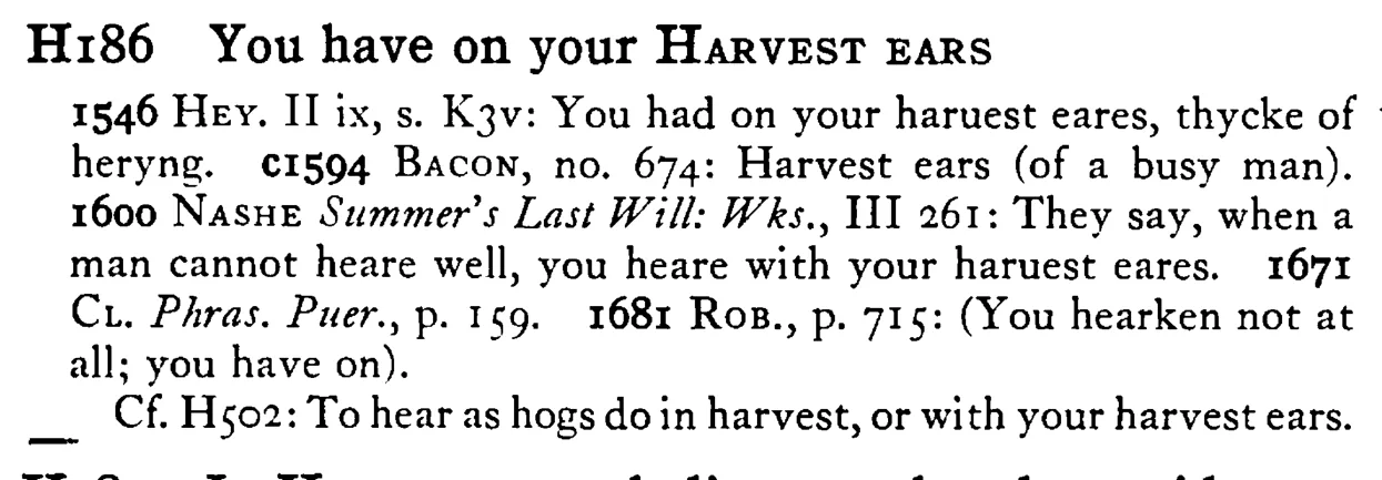 You have on your HARVEST EARS - a scanned entry from Tilley's 1950 Dictionary of Proverbs.