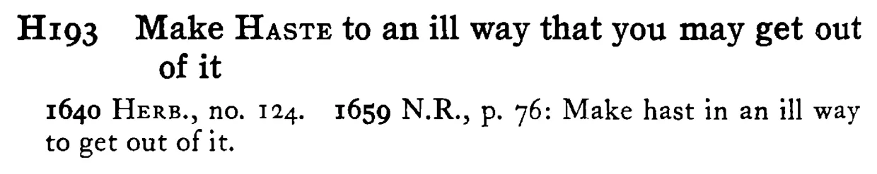 Make HASTE to an ill way that you may get out of it - a scanned entry from Tilley's 1950 Dictionary of Proverbs.