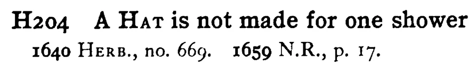 A HAT is not made for one shower - a scanned entry from Tilley's 1950 Dictionary of Proverbs.