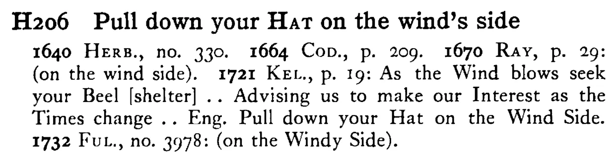 Pull down your HAT on the wind's side - a scanned entry from Tilley's 1950 Dictionary of Proverbs.