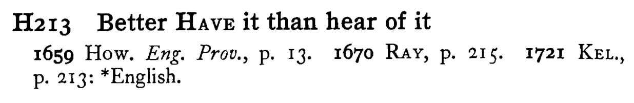 Better HAVE it than hear of it - a scanned entry from Tilley's 1950 Dictionary of Proverbs.