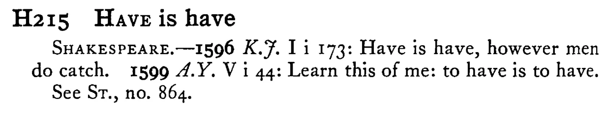 HAVE is have - a scanned entry from Tilley's 1950 Dictionary of Proverbs.